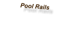 Pool Rails